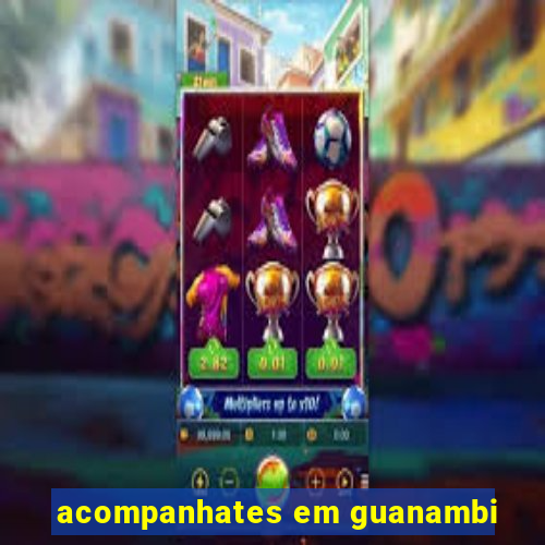 acompanhates em guanambi